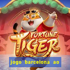 jogo barcelona ao vivo futemax